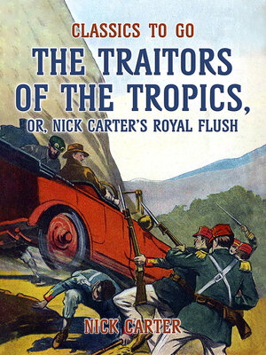 cover image of The Traitors of the Tropics, or, Nick Carter's Royal Flush